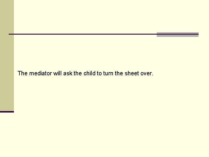 The mediator will ask the child to turn the sheet over. 