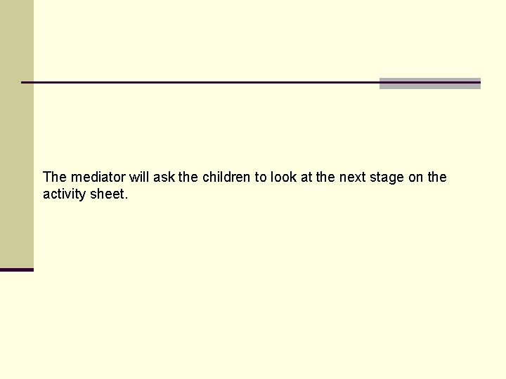 The mediator will ask the children to look at the next stage on the