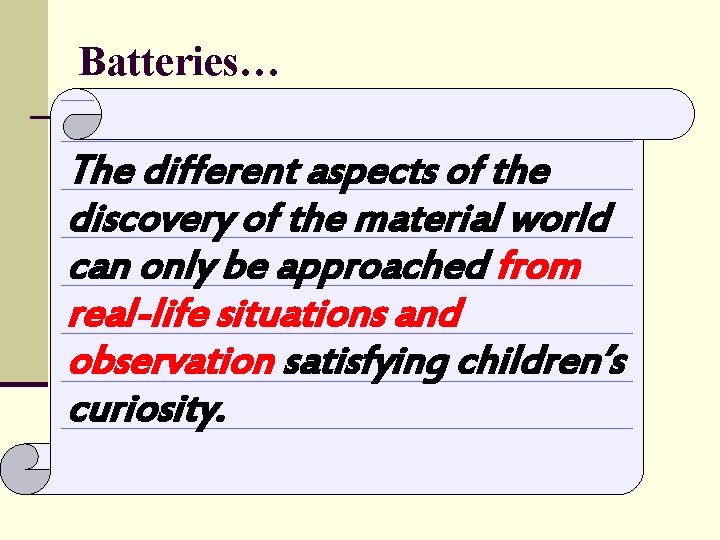 Batteries… The different aspects of the discovery of the material world can only be