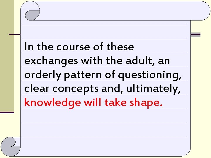 In the course of these exchanges with the adult, an orderly pattern of questioning,