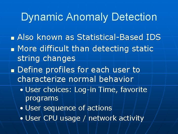 Dynamic Anomaly Detection n Also known as Statistical-Based IDS More difficult than detecting static