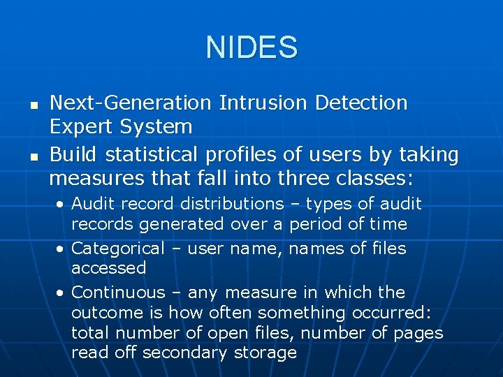 NIDES n n Next-Generation Intrusion Detection Expert System Build statistical profiles of users by