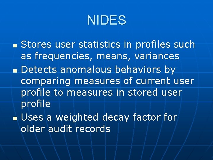 NIDES n n n Stores user statistics in profiles such as frequencies, means, variances