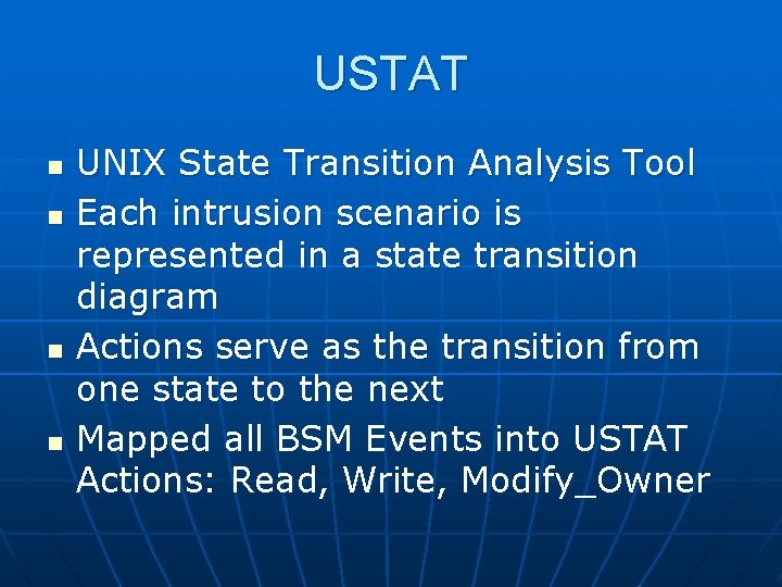USTAT n n UNIX State Transition Analysis Tool Each intrusion scenario is represented in