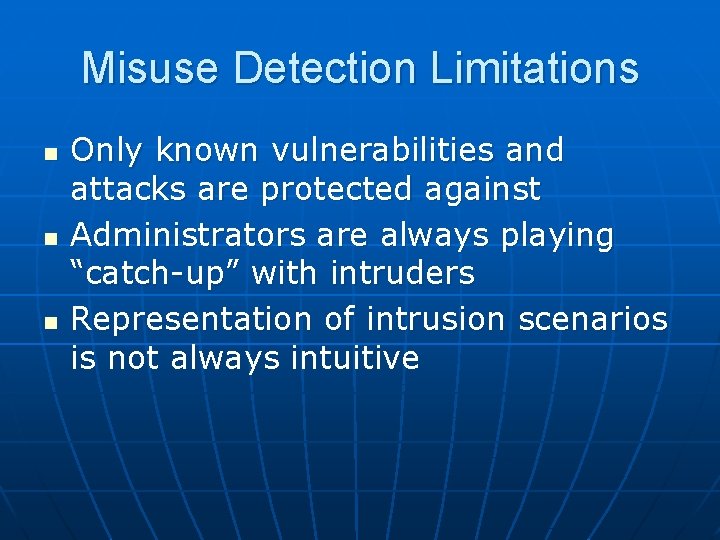 Misuse Detection Limitations n n n Only known vulnerabilities and attacks are protected against