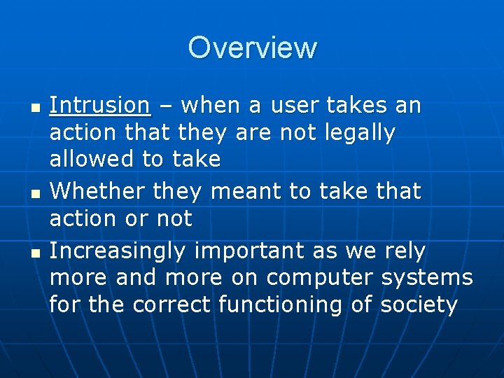 Overview n n n Intrusion – when a user takes an action that they