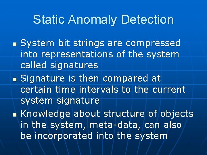 Static Anomaly Detection n System bit strings are compressed into representations of the system