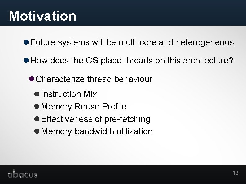 Motivation Future systems will be multi-core and heterogeneous How does the OS place threads