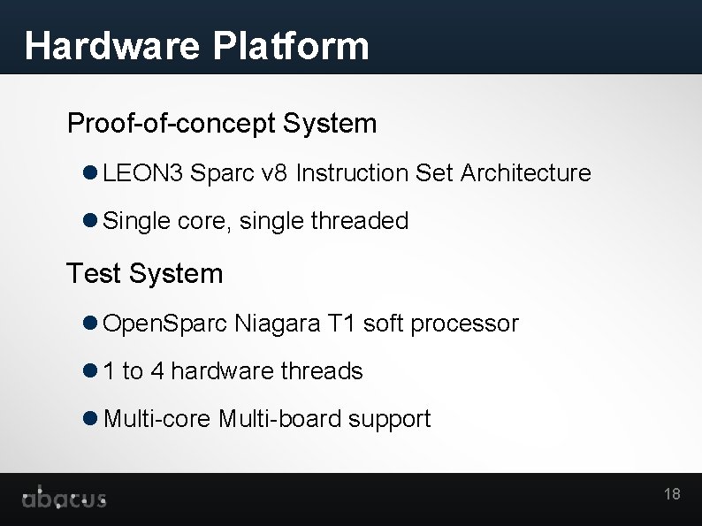 Hardware Platform Proof-of-concept System LEON 3 Sparc v 8 Instruction Set Architecture Single core,