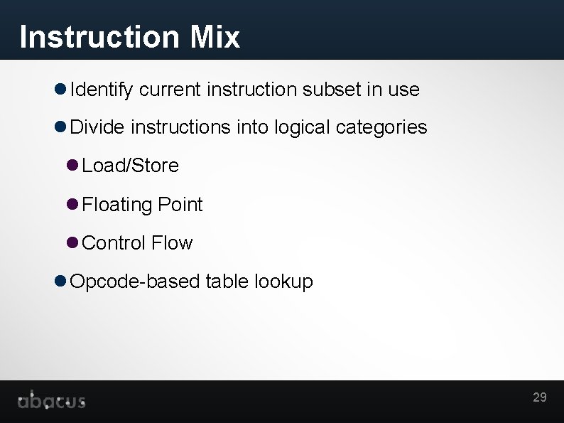 Instruction Mix Identify current instruction subset in use Divide instructions into logical categories Load/Store
