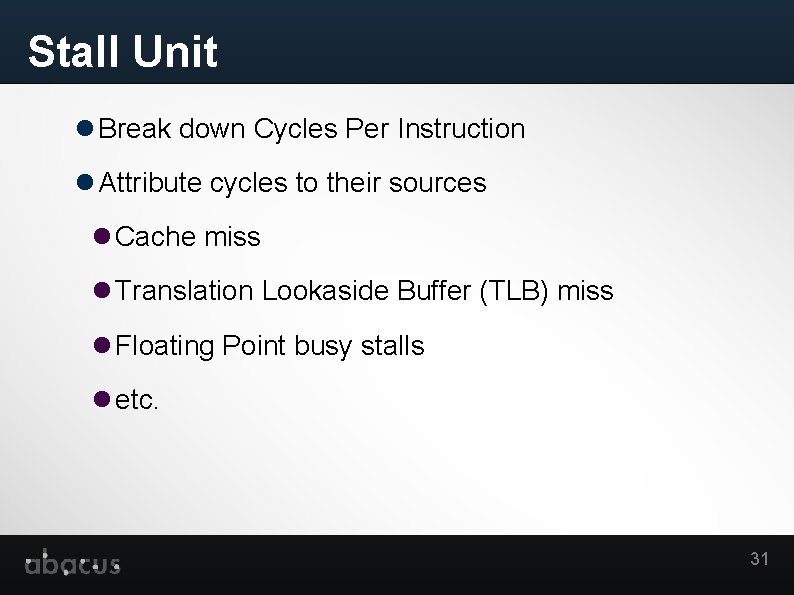 Stall Unit Break down Cycles Per Instruction Attribute cycles to their sources Cache miss