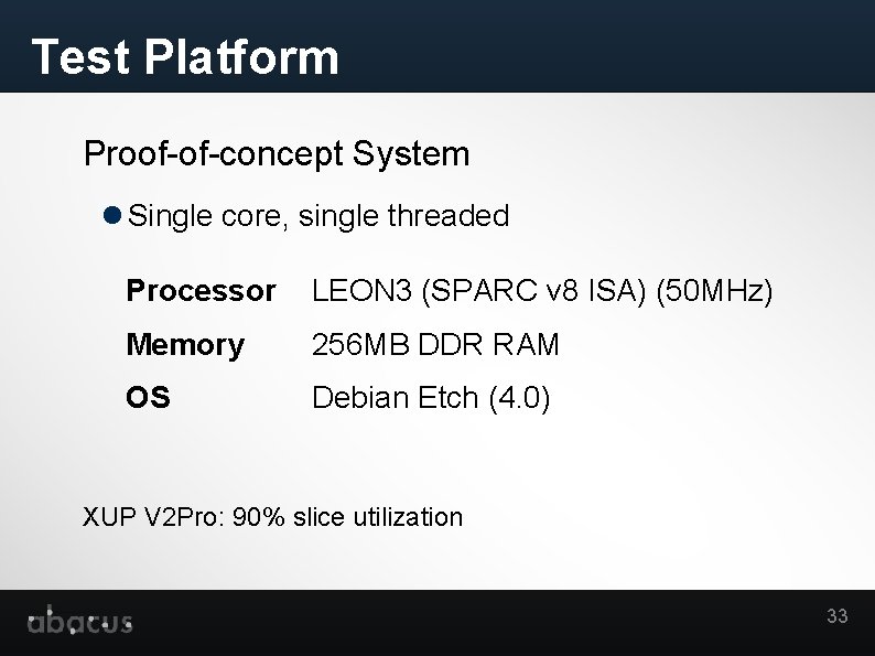 Test Platform Proof-of-concept System Single core, single threaded Processor LEON 3 (SPARC v 8