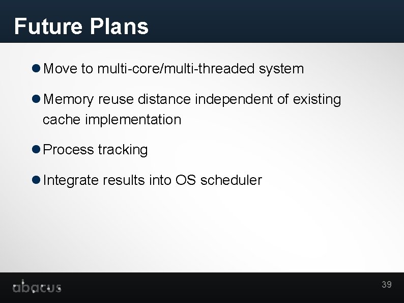 Future Plans Move to multi-core/multi-threaded system Memory reuse distance independent of existing cache implementation