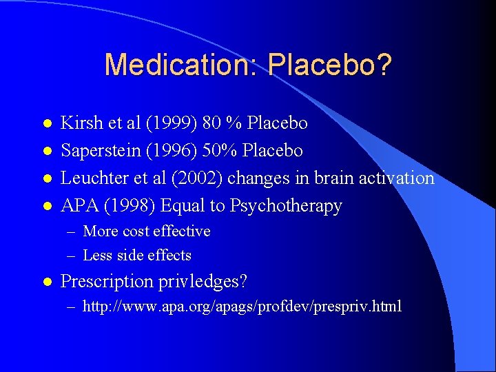 Medication: Placebo? l l Kirsh et al (1999) 80 % Placebo Saperstein (1996) 50%