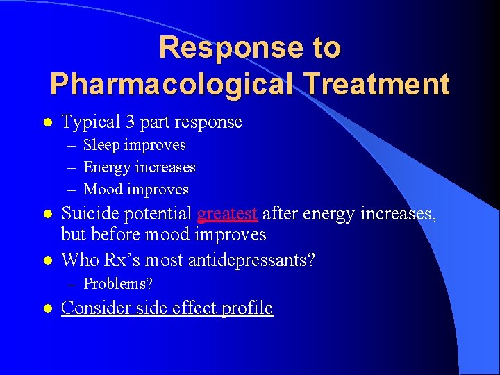 Response to Pharmacological Treatment l Typical 3 part response – Sleep improves – Energy