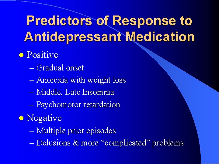 Predictors of Response to Antidepressant Medication l Positive – Gradual onset – Anorexia with