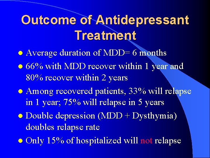 Outcome of Antidepressant Treatment Average duration of MDD= 6 months l 66% with MDD