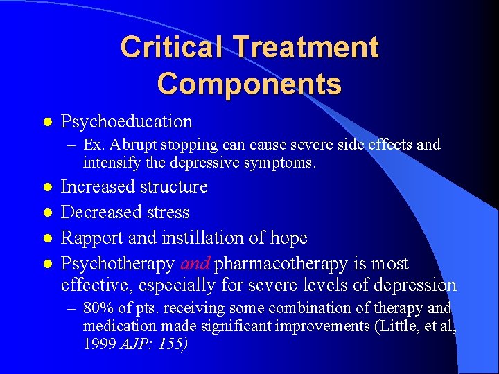 Critical Treatment Components l Psychoeducation – Ex. Abrupt stopping can cause severe side effects