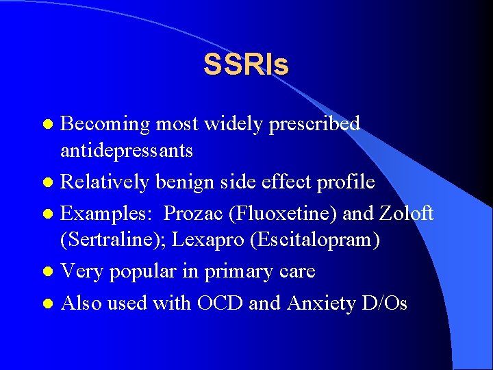 SSRIs Becoming most widely prescribed antidepressants l Relatively benign side effect profile l Examples: