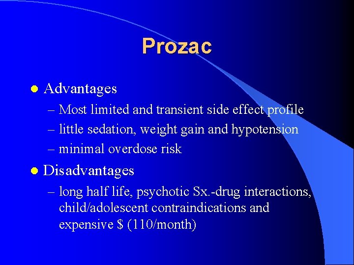 Prozac l Advantages – Most limited and transient side effect profile – little sedation,