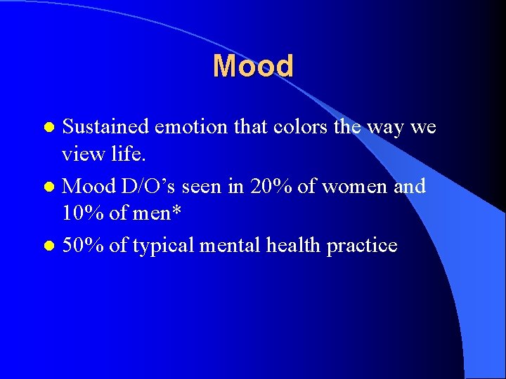 Mood Sustained emotion that colors the way we view life. l Mood D/O’s seen