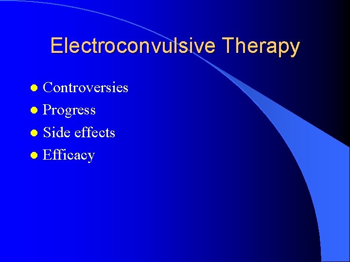 Electroconvulsive Therapy Controversies l Progress l Side effects l Efficacy l 