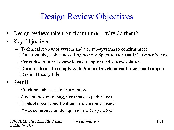 Design Review Objectives • Design reviews take significant time… why do them? • Key