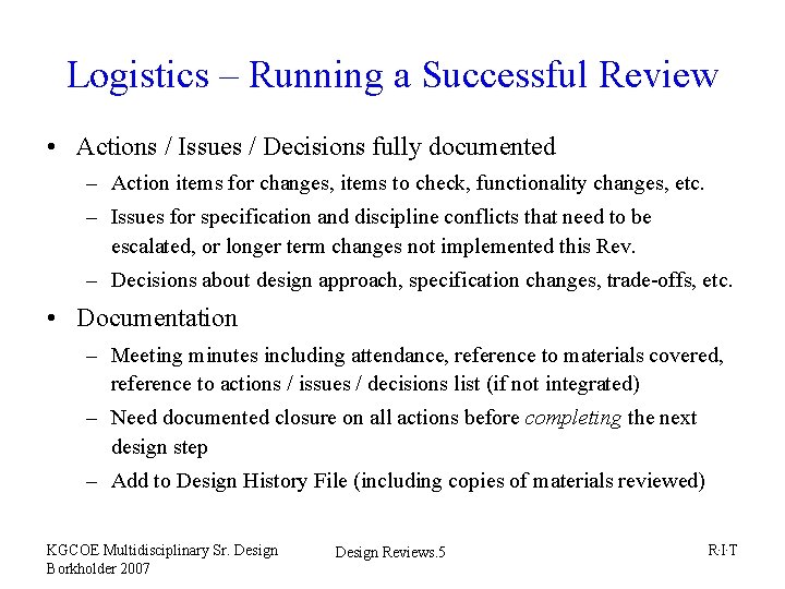 Logistics – Running a Successful Review • Actions / Issues / Decisions fully documented