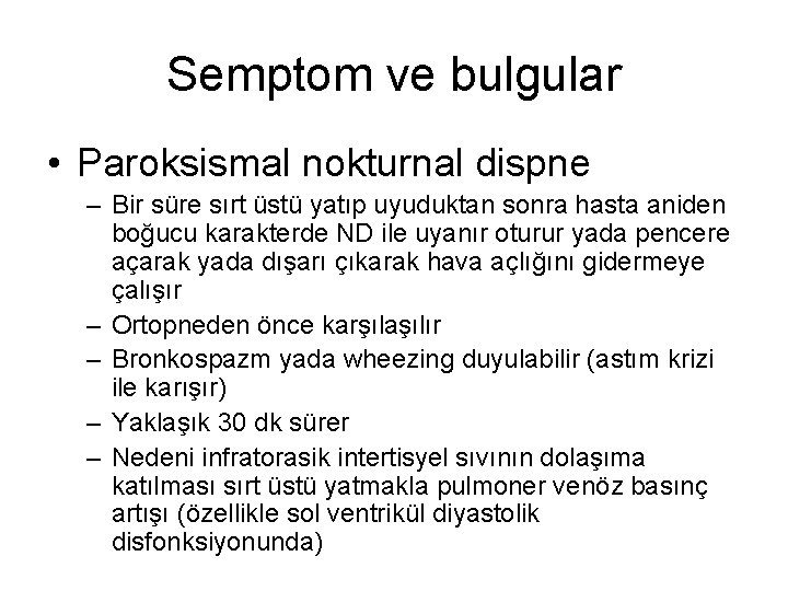 Semptom ve bulgular • Paroksismal nokturnal dispne – Bir süre sırt üstü yatıp uyuduktan