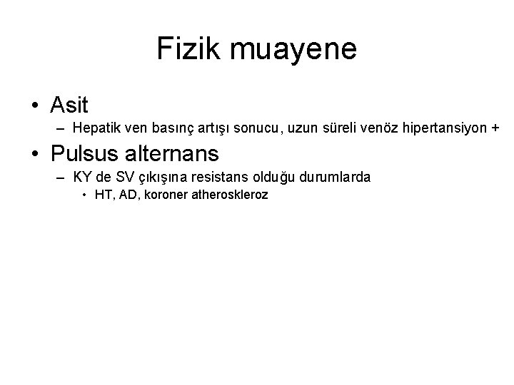 Fizik muayene • Asit – Hepatik ven basınç artışı sonucu, uzun süreli venöz hipertansiyon