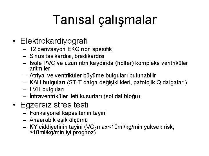 Tanısal çalışmalar • Elektrokardiyografi – 12 derivasyon EKG non spesifik – Sinus taşikardisi, bradikardisi