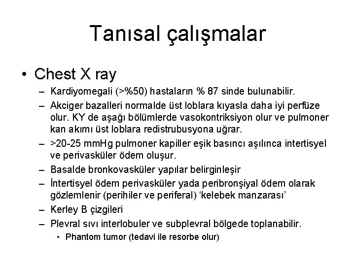 Tanısal çalışmalar • Chest X ray – Kardiyomegali (>%50) hastaların % 87 sinde bulunabilir.