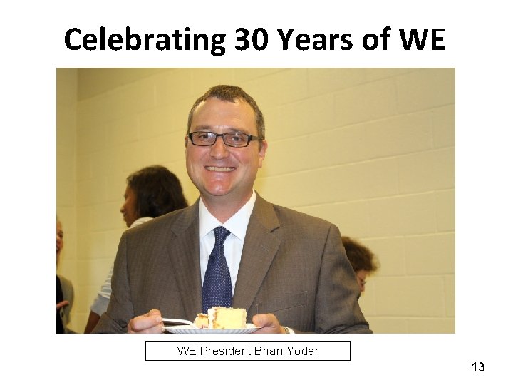 Celebrating 30 Years of WE WE President Brian Yoder 13 