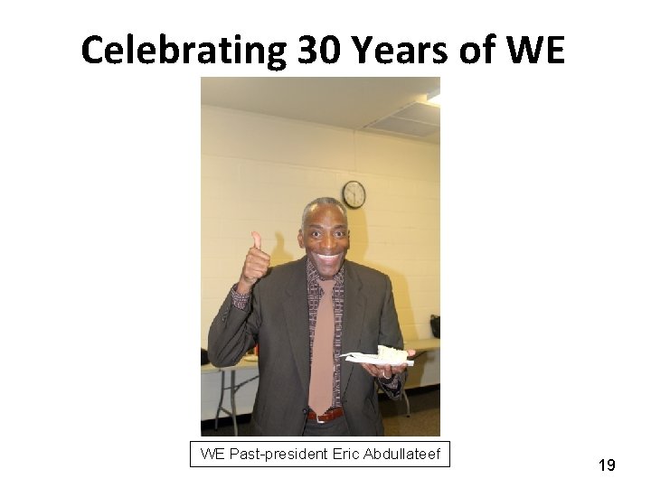 Celebrating 30 Years of WE WE Past-president Eric Abdullateef 19 
