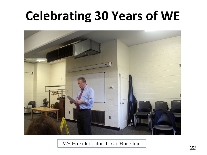 Celebrating 30 Years of WE WE President-elect David Bernstein 22 