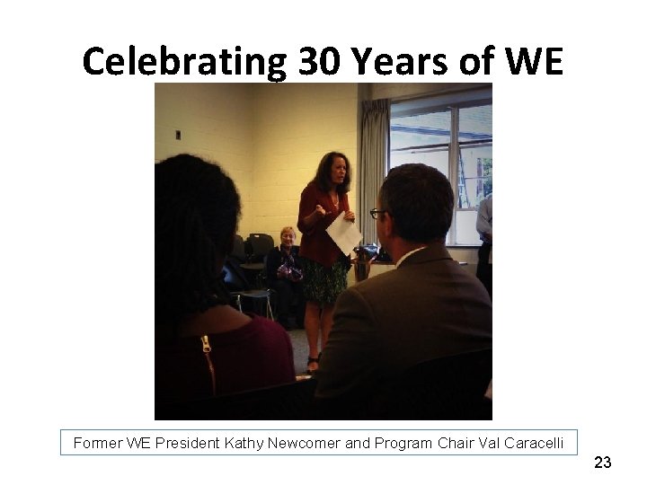 Celebrating 30 Years of WE Former WE President Kathy Newcomer and Program Chair Val