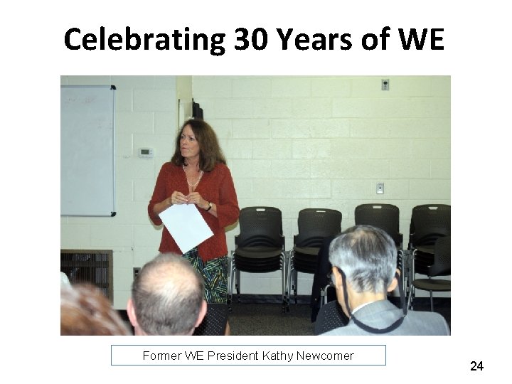 Celebrating 30 Years of WE Former WE President Kathy Newcomer 24 
