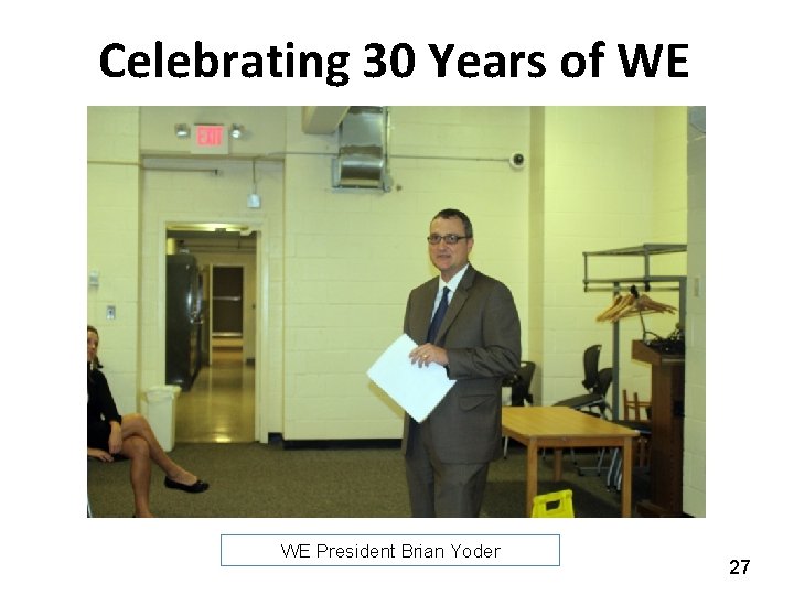 Celebrating 30 Years of WE WE President Brian Yoder 27 