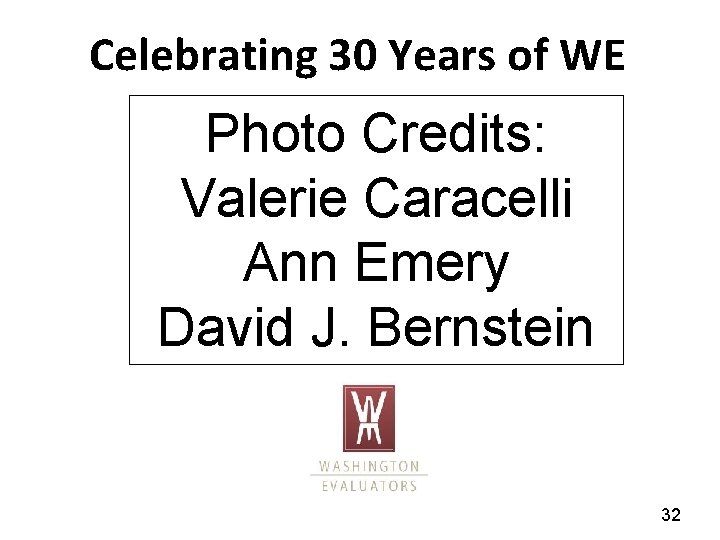 Celebrating 30 Years of WE Photo Credits: Valerie Caracelli Ann Emery David J. Bernstein
