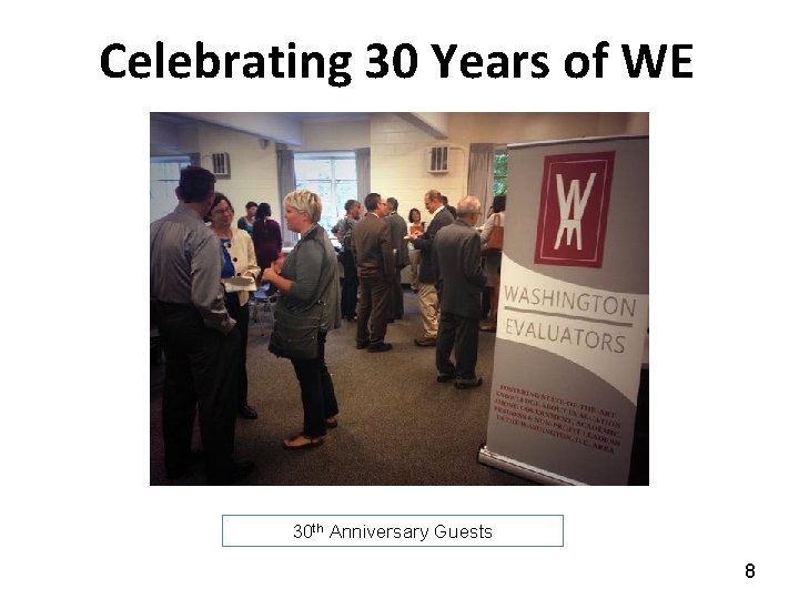 Celebrating 30 Years of WE 30 th Anniversary Guests 8 