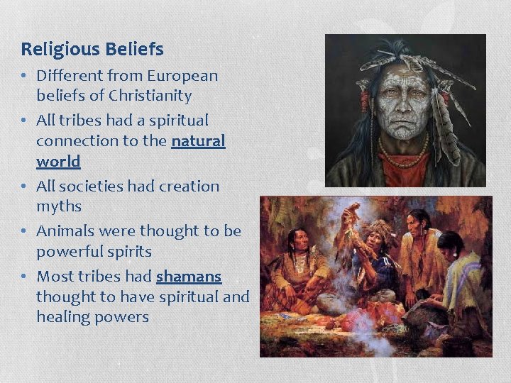 Religious Beliefs • Different from European beliefs of Christianity • All tribes had a