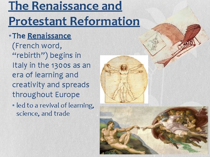 The Renaissance and Protestant Reformation • The Renaissance (French word, “rebirth”) begins in Italy