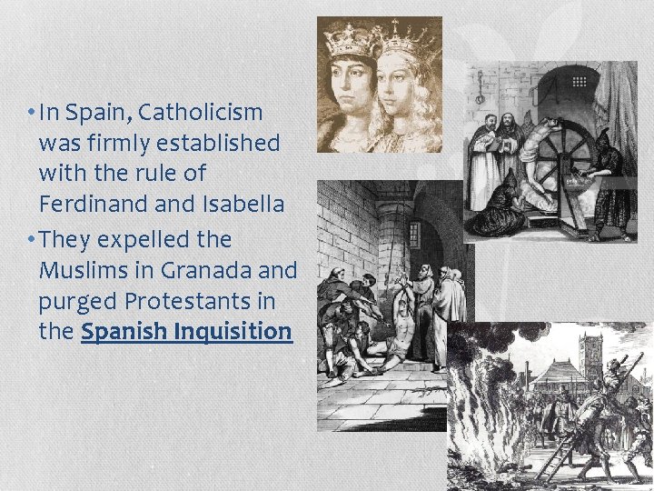  • In Spain, Catholicism was firmly established with the rule of Ferdinand Isabella