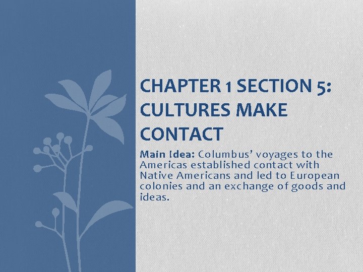 CHAPTER 1 SECTION 5: CULTURES MAKE CONTACT Main Idea: Columbus’ voyages to the Americas