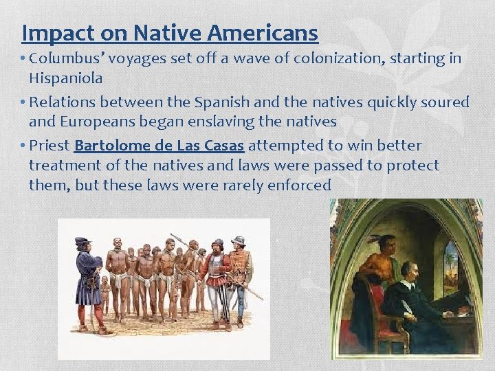 Impact on Native Americans • Columbus’ voyages set off a wave of colonization, starting