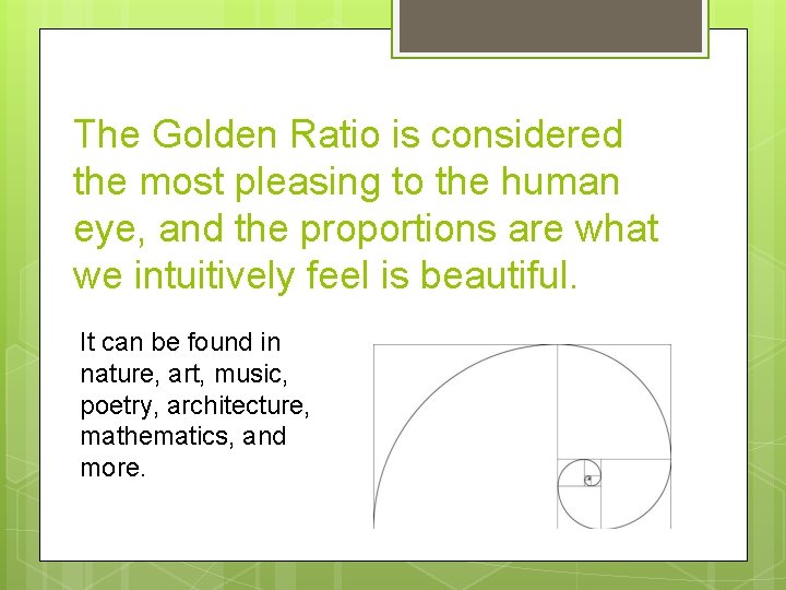 The Golden Ratio is considered the most pleasing to the human eye, and the