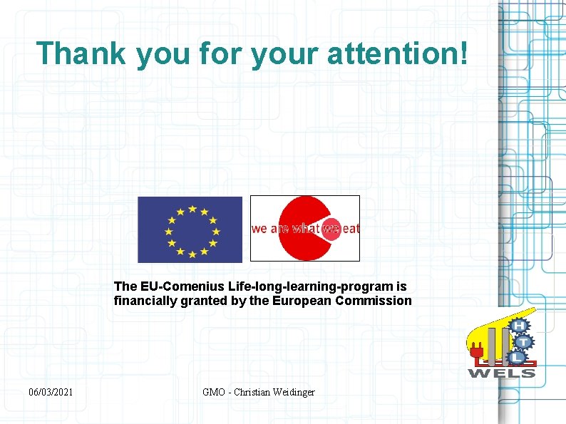 Thank you for your attention! The EU-Comenius Life-long-learning-program is financially granted by the European