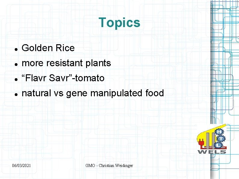 Topics Golden Rice more resistant plants “Flavr Savr”-tomato natural vs gene manipulated food 06/03/2021