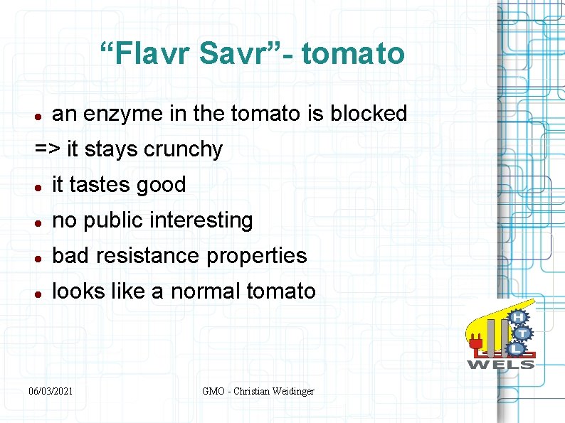 “Flavr Savr”- tomato an enzyme in the tomato is blocked => it stays crunchy