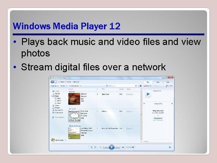 Windows Media Player 12 • Plays back music and video files and view photos Windows Media Player 12 • Plays back music and video files and view photos
